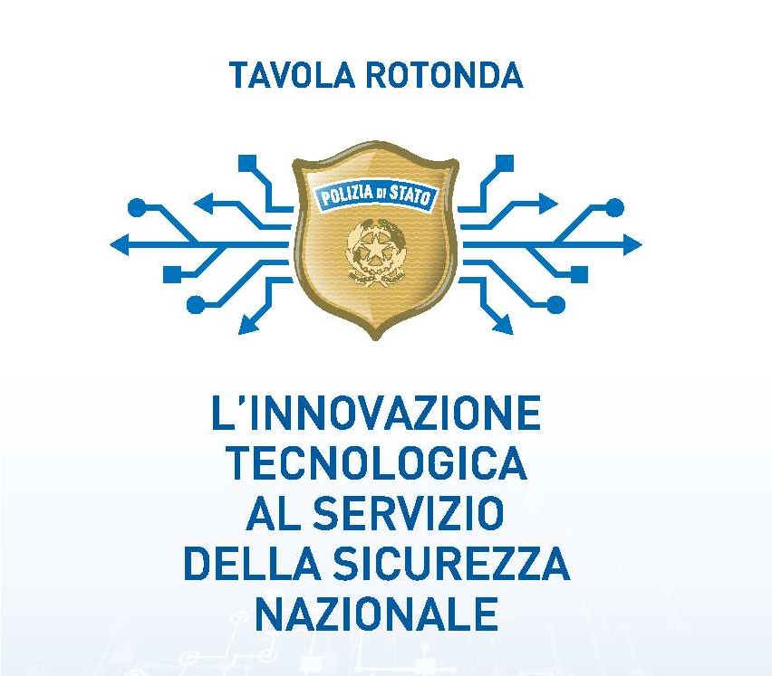 ROMA 16 APRILE 2019 TAVOLA ROTONDA: L'INNOVAZIONE TECNOLOGICA AL SERVIZIO DELLA SICUREZZA NAZIONALE