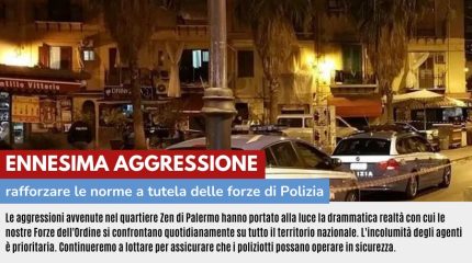ENNESIMA AGGRESSIONE: RAFFORZARE NORME A TUTELA DELLE FORZE DI POLIZIA