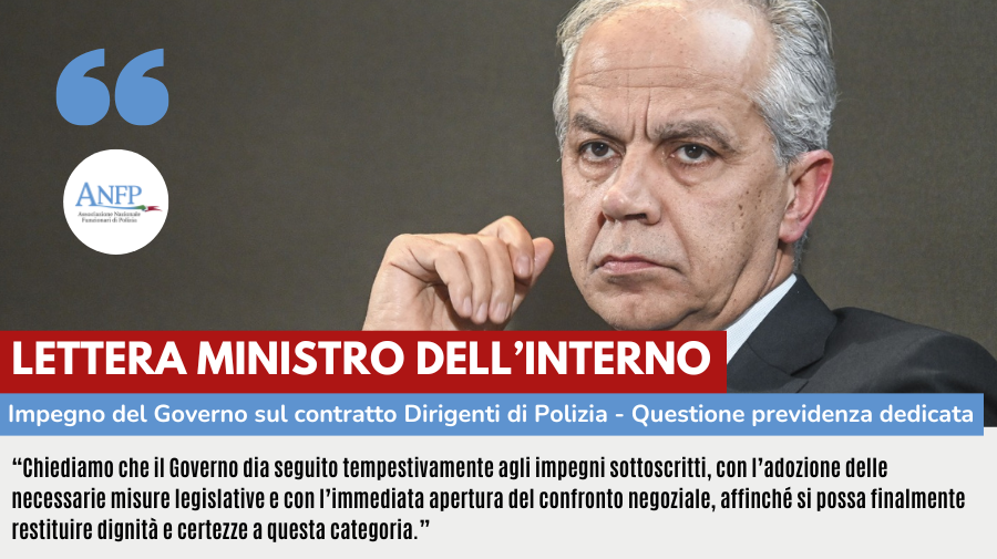 LETTERA AL MINISTRO DELL'INTERNO: CONTRATTO DEI DIRIGENTI DI POLIZIA - QUESTIONE PREVIDENZA DEDICATA