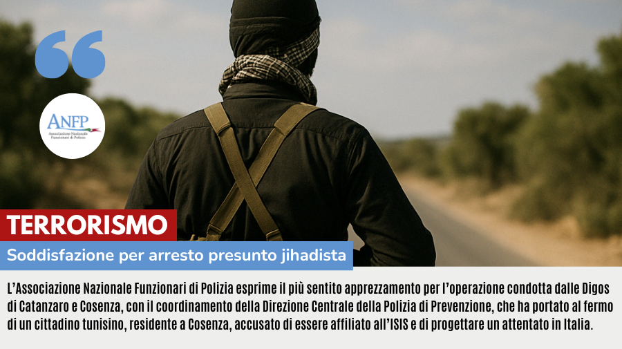 TERRORISMO: SODDISFAZIONE PER ARRESTO PRESUNTO JIHADISTA