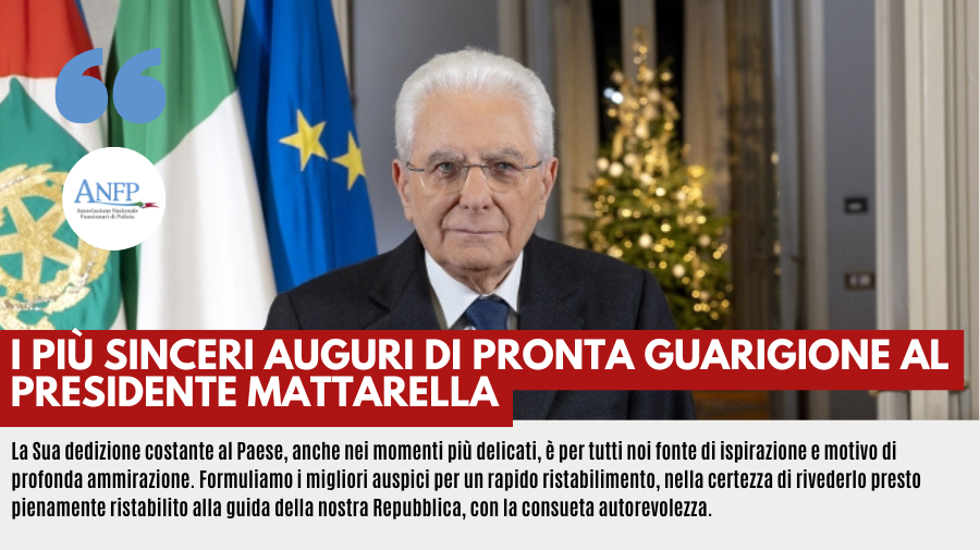I PIU' SINCERI AUGURI DI PRONTA GUARIGIONE AL PRESIDENTE MATTARELLA