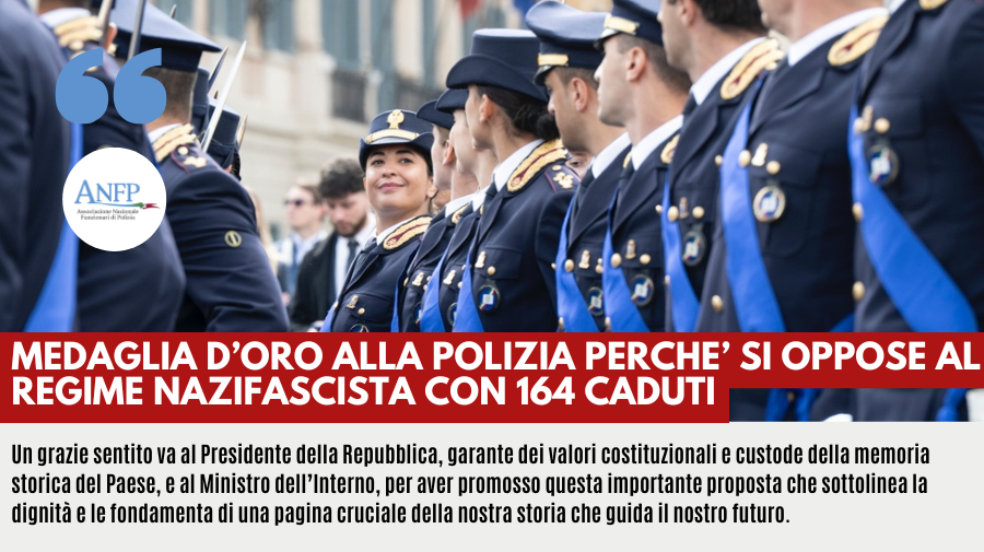 MEDAGLIA D'ORO ALLA POLIZIA PERCHE' SI OPPOSE AL REGIME NAZIFASCISTA CON 164 CADUTI