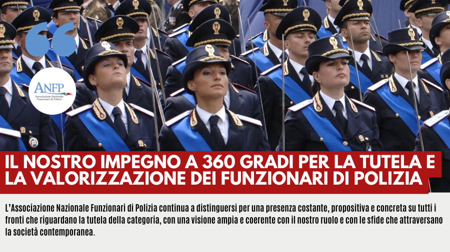 IL NOSTRO IMPEGNO A 360 GRADI PER LA TUTELA E LA VALORIZZAZIONE DEI FUNZIONARI DI POLIZIA