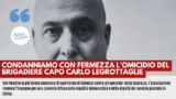 CONDANNIAMO CON FERMEZZA L'OMICIDIO DEL BRIGADIERE CAPO CARLO LEGROTTAGLIE