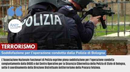TERRORISMO: SODDISFAZIONE PER L'OPERAZIONE CONDOTTA DALLA POLIZIA DI BOLOGNA