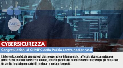 CYBERSICUREZZA: CONGRATULAZIONI AL CNAIPC DELLA POLIZIA CONTRO HACKER RUSSI