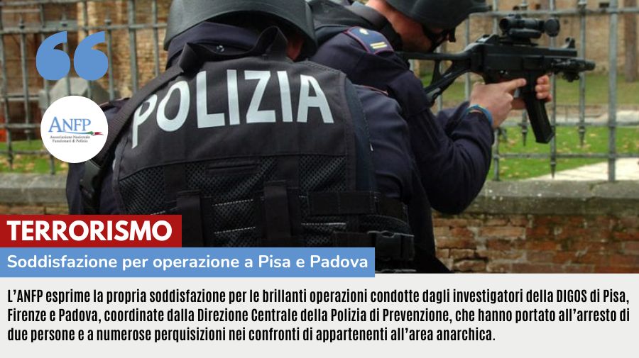 TERRORISMO: SODDISFAZIONI PER OPERAZIONE PISA E PADOVA