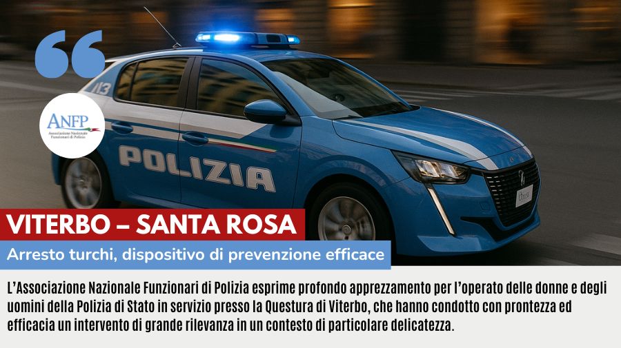 VITERBO - SANTA ROSA: ARRESTO TURCHI DISPOSITIVO PREVENZIONE EFFICACE