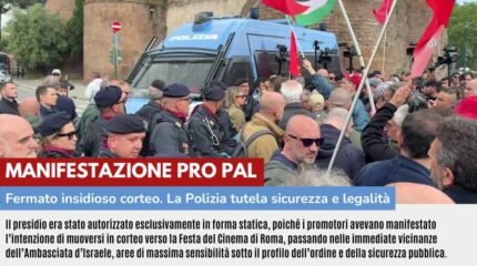 MANIFESTAZIONE PRO PAL: FERMATO INSIDIOSO CORTEO, LA POLIZIA TUTELA SICUREZZA E LEGALITA'