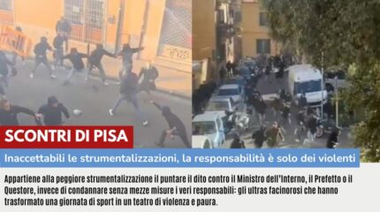 SCONTRI DI PISA: INACCETTABILI LE STRUMENTALIZZAZIONI, LA RESPONSABILITÀ È SOLO DEI VIOLENTI