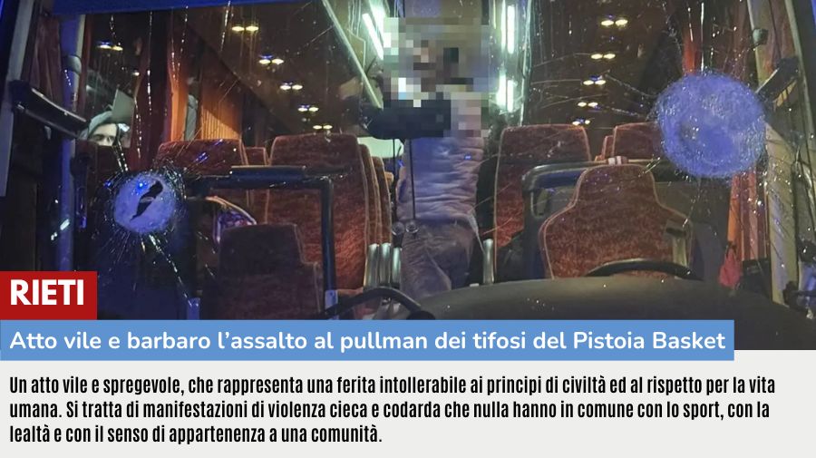RIETI: ATTO VILE E BARBARO L’ASSALTO AL PULLMAN DEI TIFOSI DEL PISTOIA BASKET