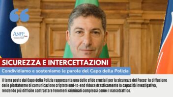 SICUREZZA E INTERCETTAZIONI: CONDIVIDIAMO E SOSTENIAMO LE PAROLE DEL CAPO DELLA POLIZIA