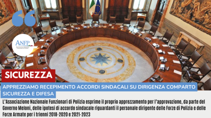 SICUREZZA: APPREZZIAMO RECEPIMENTO ACCORDI SINDACALI SU DIRIGENZA COMPARTO SICUREZZA E DIFESA