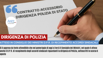 DIRIGENZA DI POLIZIA: ATTESO OGGI IN CONSIGLIO DEI MINISTRI D.P.R. DI RECEPIMENTO ACCORDI SINDACALI