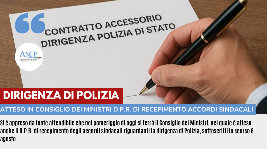 DIRIGENZA DI POLIZIA: ATTESO OGGI IN CONSIGLIO DEI MINISTRI D.P.R. DI RECEPIMENTO ACCORDI SINDACALI