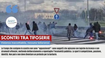 SCONTRI TRA TIFOSERIE IN AUTOSTRADA: VIOLENZA INACCETTABILE, NESSUNA TOLLERENZA