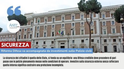 SICUREZZA: RIFORMA DIFESA VA ACCOMPAGNATA DA INVESTIMENTI SULLE POLIZIE CIVILI