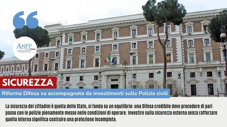 SICUREZZA: RIFORMA DIFESA VA ACCOMPAGNATA DA INVESTIMENTI SULLE POLIZIE CIVILI