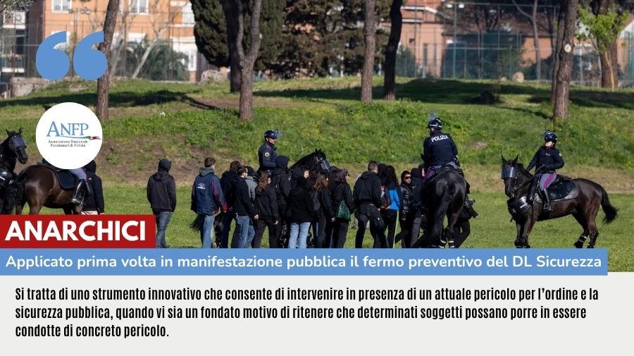 ANARCHICI: APPLICATO PRMA VOLTA IN MANIFESTAZINE PUBBLICA IL FERMO PREVENTIVO DEL DL SICUREZZA
