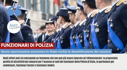 FUNZIONARI DI POLIZIA: SENZA VALORIZZAZIONE ECONOMICA LO STATO RISCHIA LA DESERTIFICAZIONE DEI CONCORSI