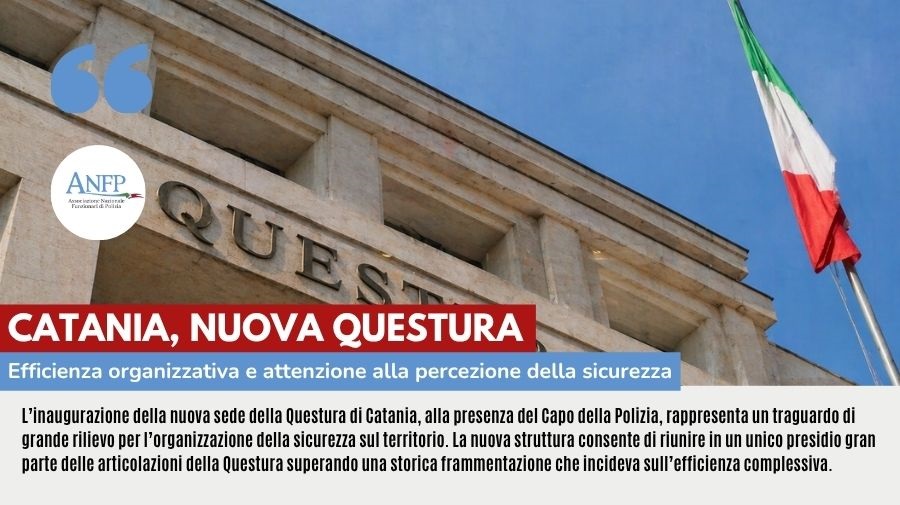 CATANIA, NUOVA QUESTURA: EFFICIENZA ORGANIZZATIVA E ATTENZIONE ALLA PERCEZIONE DELLA SICUREZZA