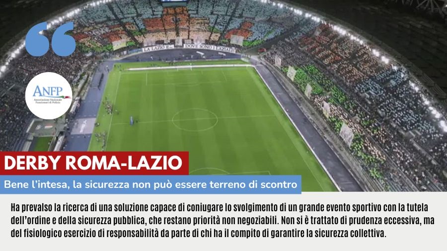 DERBY ROMA-LAZIO: BENE L’INTESA, LA SICUREZZA NON PUO’ ESSERE TERRENO DI SCONTRO