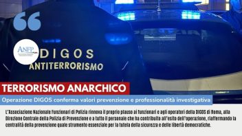 TERRORISMO ANARCHICO: L’OPERAZIONE DELLA DIGOS CONFERMA VALORE PREVENZIONE E PROFESSIONALITÀ INVESTIGATIVA
