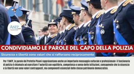 CONDIVIDIAMO LE PAROLE DEL CAPO DELLA POLIZIA: SICUREZZA E LIBERTA' SONO VALORI CHE SI RAFFORZANO RECIPROCAMENTE