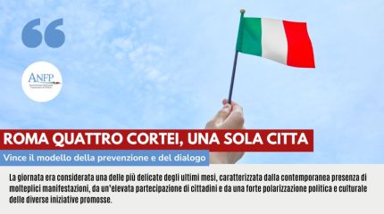ROMA QUATTRO CORTEI, UNA SOLA CITTA': VINCE IL MODELLO DELLA PREVENZIONE E DEL DIALOGO