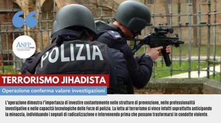 TERRORISMO JIHADISTA: OPERAZIONE CONFERMA VALORE INVESTIGAZIONI
