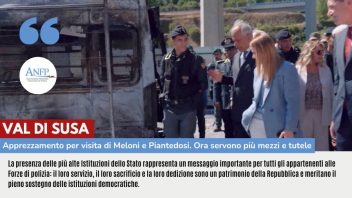 VAL DI SUSA: APPREZZAMENTO PER LA VISITA DI MELONI E PIANTEDOSI. ORA SERVONO PIÙ MEZZI E TUTELE PER LE FORZE DI POLIZIA