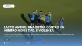 LACCO AMENO: UNA PIETRA CONTRO UN ARBITRO NON È TIFO, È VIOLENZA