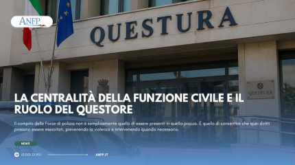 LA CENTRALITÀ DELLA FUNZIONE CIVILE E IL RUOLO DEL QUESTORE