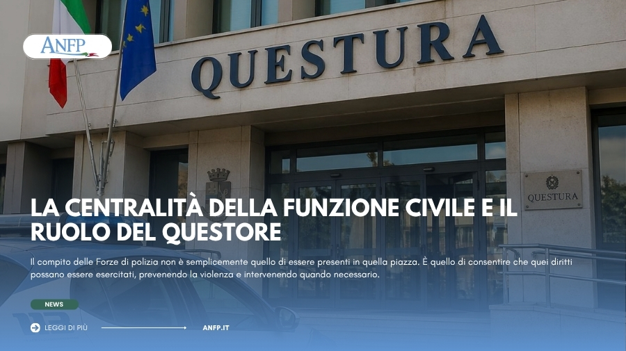 LA CENTRALITÀ DELLA FUNZIONE CIVILE E IL RUOLO DEL QUESTORE