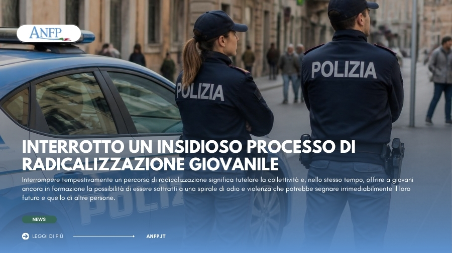 INTERROTTO UN INSIDIOSO PROCESSO DI RADICALIZZAZIONE GIOVANILE