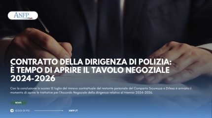 CONTRATTO DELLA DIRIGENZA DI POLIZIA: È TEMPO DI APRIRE IL TAVOLO NEGOZIALE 2024-2026