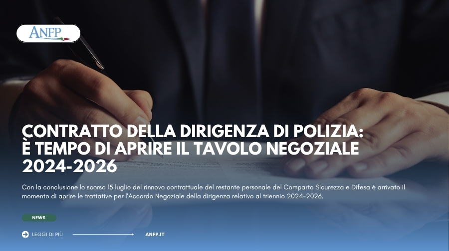 CONTRATTO DELLA DIRIGENZA DI POLIZIA: È TEMPO DI APRIRE IL TAVOLO NEGOZIALE 2024-2026