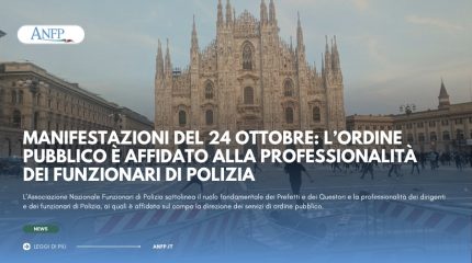 MANIFESTAZIONI DEL 24 OTTOBRE: L'ORDINE PUBBLICO È AFFIDATO ALLA PROFESSIONALITÀ DEI FUNZIONARI DI POLIZIA