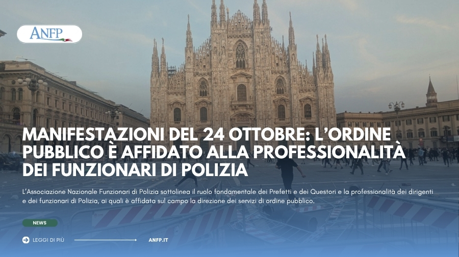 MANIFESTAZIONI DEL 24 OTTOBRE: L'ORDINE PUBBLICO È AFFIDATO ALLA PROFESSIONALITÀ DEI FUNZIONARI DI POLIZIA