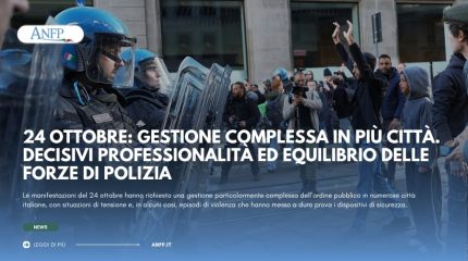 MANIFESTAZIONI DEL 24 OTTOBRE: GESTIONE COMPLESSA IN PIÙ CITTÀ. DECISIVI PROFESSIONALITÀ ED EQUILIBRIO DELLE FORZE DI POLIZIA