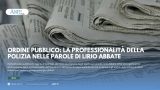 ORDINE PUBBLICO: LA PROFESSIONALITÀ DELLA POLIZIA NELLE PAROLE DI LIRIO ABBATE