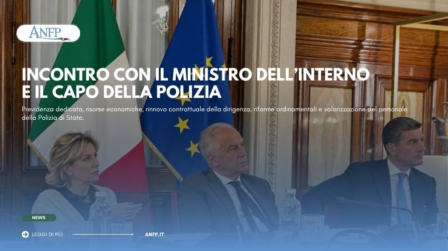 INCONTRO CON IL MINISTRO DELL’INTERNO E IL CAPO DELLA POLIZIA