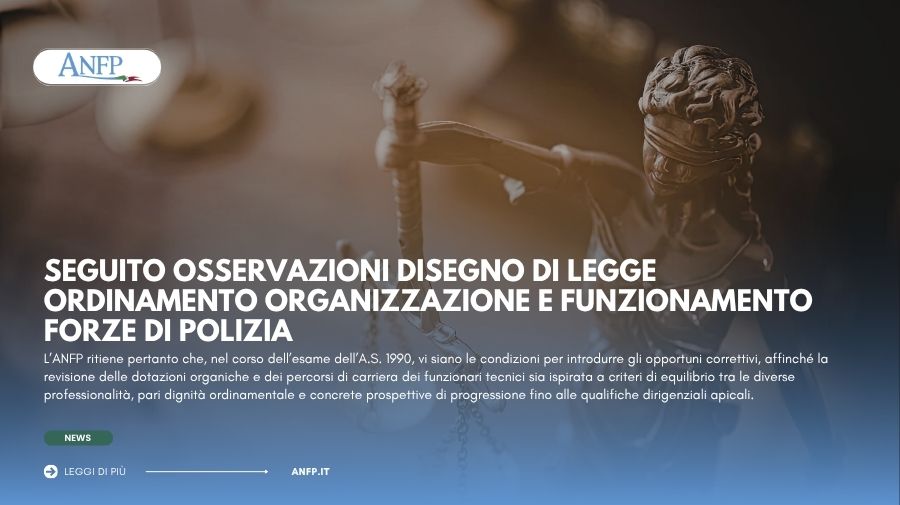 SEGUITO OSSERVAZIONI DISEGNO DI LEGGE ORDINAMENTO ORGANIZZAZIONE E FUNZIONAMENTO FORZE DI POLIZIA