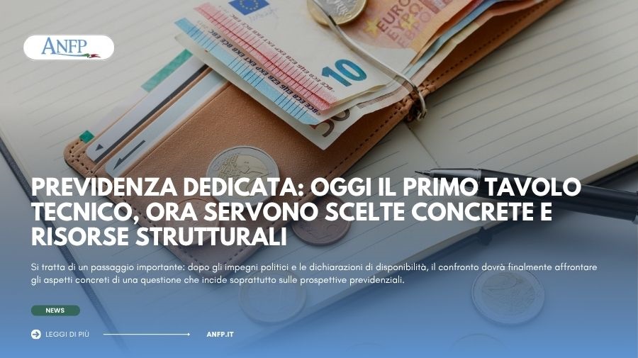 PREVIDENZA DEDICATA: OGGI IL PRIMO TAVOLO TECNICO, ORA SERVONO SCELTE CONCRETE E RISORSE STRUTTURALI