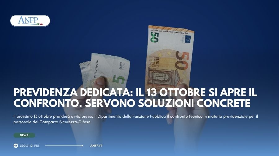 PREVIDENZA DEDICATA: IL 13 OTTOBRE SI APRE IL CONFRONTO. ORA SERVONO SOLUZIONI CONCRETE