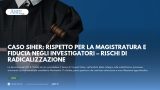 CASO SIHER: RISPETTO PER LA MAGISTRATURA E FIDUCIA NEGLI INVESTIGATORI - RISCHI DI RADICALIZZAZIONE