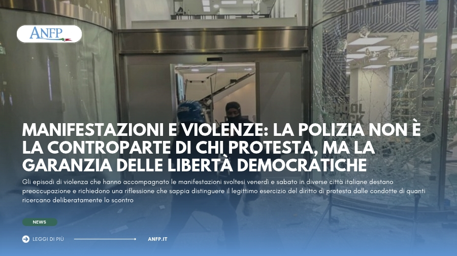 MANIFESTAZIONI E VIOLENZE: LA POLIZIA NON È LA CONTROPARTE DI CHI PROTESTA, MA LA GARANZIA DELLE LIBERTÀ DEMOCRATICHE